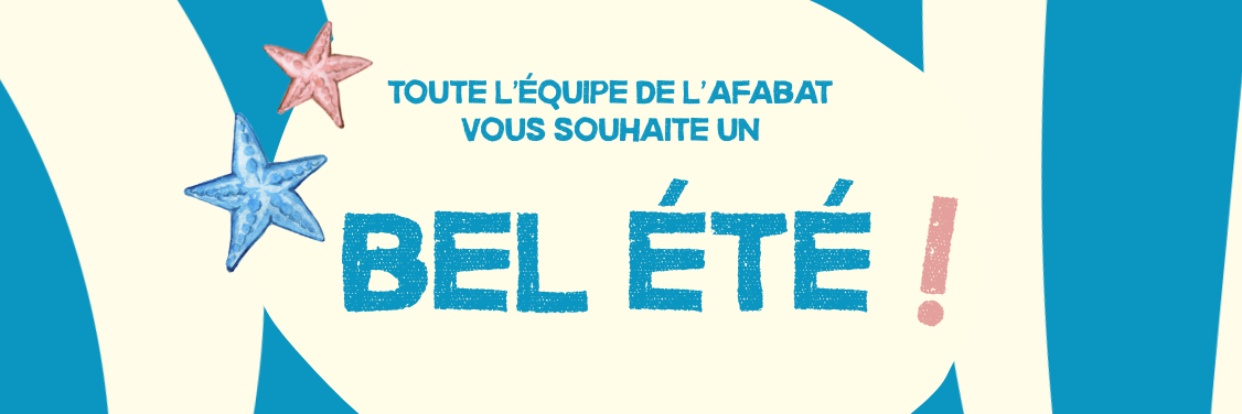 Toute l'équipe de l'AFABAT vous souhaite un bel été