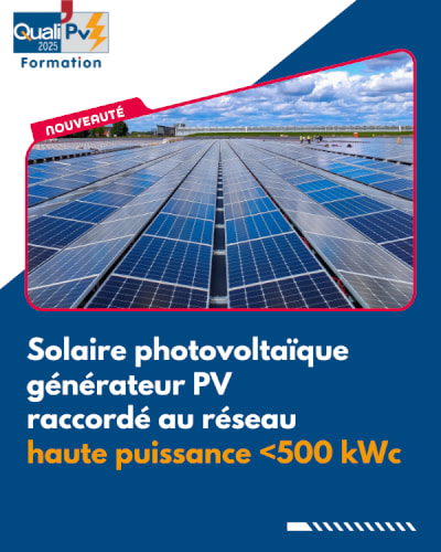 Formation QualiPV 500 - Solaire photovoltaïque : générateur PV moyenne à haute puissance raccordé au réseau (<500 kVc