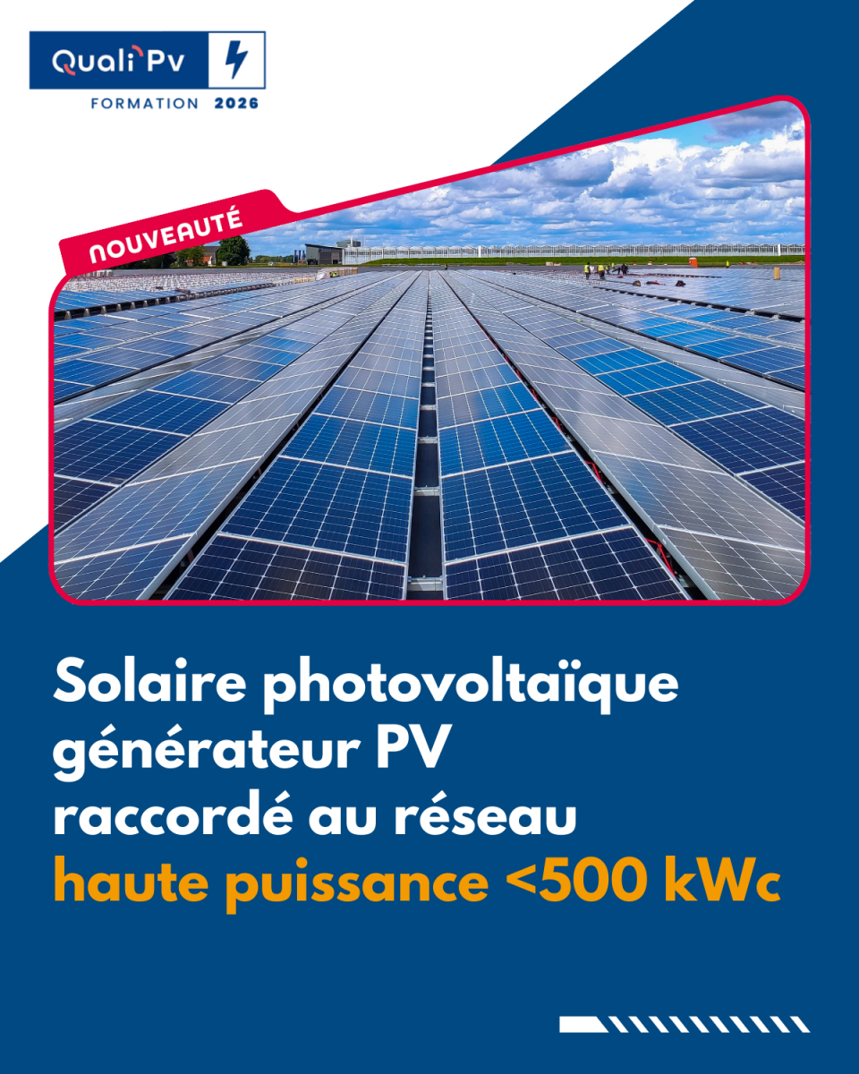 Formation QualiPV 500 - Solaire photovoltaïque : générateur PV moyenne à haute puissance raccordé au réseau (<500 kVc